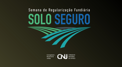 Solo Seguro: Semana Nacional de Regularização Fundiária, terá início nesta terça-feira